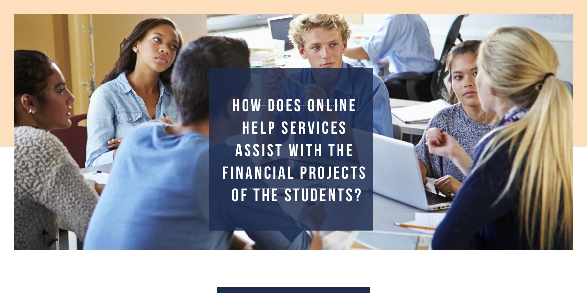 How does online help services assist with the financial projects of the students?
